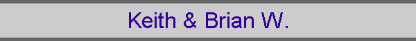 Keith & Brian W.
