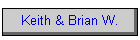 Keith & Brian W.