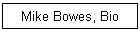 Mike Bowes, Bio